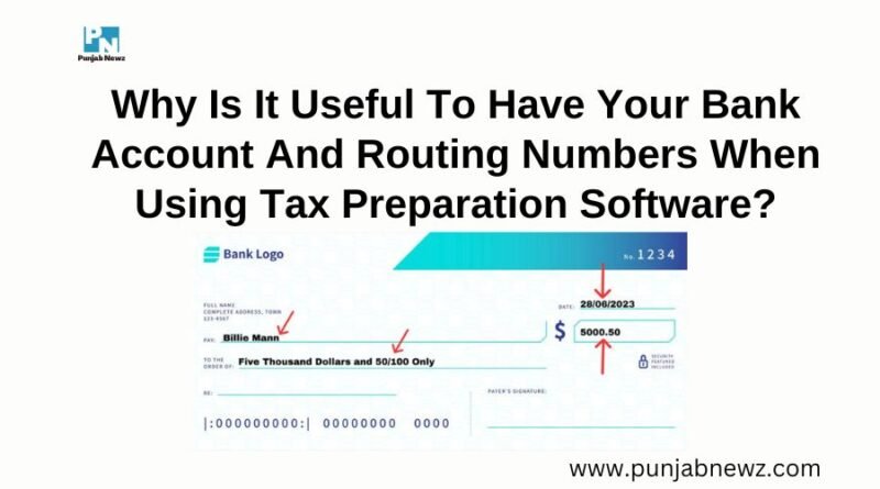 Why Is It Useful To Have Your Bank Account And Routing Numbers When Using Tax Preparation Software?
